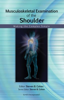 Musculoskeletal Examination of the Shoulder Making the Complex Simple 2011 9781556429125 Front Cover