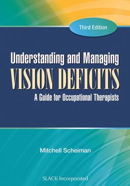 Understanding and Managing Vision Deficits A Guide for Occupational Therapists 3rd 9781556429378 Front Cover