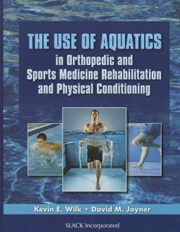 Use of Aquatics in Orthopedic and Sports Medicine Rehabilitation and Physical Conditioning  9781556429514 Front Cover