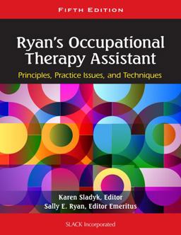 Ryan's Occupational Therapy Assistant Principles, Practice Issues, and Techniques 5th 9781556429620 Front Cover