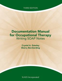 Documentation Manual for Occupational Therapy Writing SOAP Notes 3rd 9781556429712 Front Cover