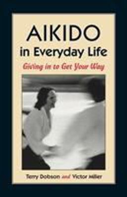 Aikido in Everyday Life Giving in to Get Your Way 2nd 9781556431517 Front Cover