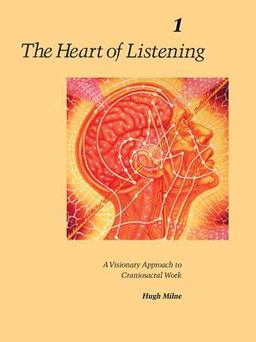 Heart of Listening, Volume 1 A Visionary Approach to Craniosacral Work 2nd 9781556432798 Front Cover
