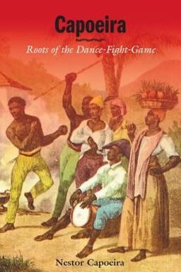 Capoeira Roots of the Dance-Fight-Game  9781556434044 Front Cover