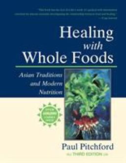 Healing with Whole Foods, Third Edition Asian Traditions and Modern Nutrition--Your Holistic Guide to Healing Body and Mind Through Food and Nutrition 3rd 9781556434303 Front Cover