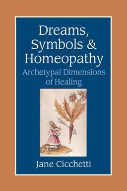 Dreams, Symbols, and Homeopathy Archetypal Dimensions of Healing  9781556434365 Front Cover