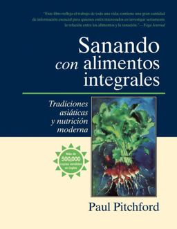 Sanando con Alimentos Integrales Tradiciones asiï¿½ticas y Nutritiï¿½n Moderna  9781556434549 Front Cover