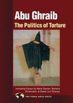 Abu Ghraib The Politics of Torture  9781556435508 Front Cover