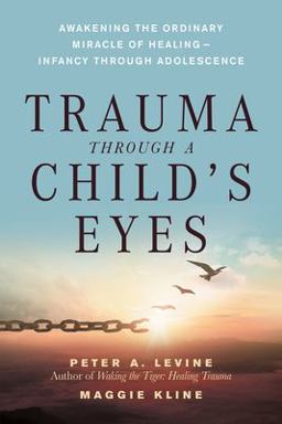 Trauma Through a Child's Eyes Awakening the Ordinary Miracle of Healing  9781556436307 Front Cover