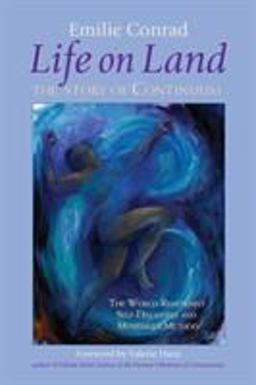 Life on Land The Story of Continuum, the World-Renowned Self-Discovery and Movement Method  9781556436451 Front Cover