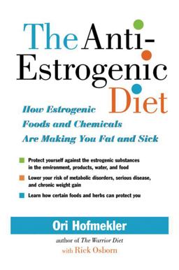 Anti-Estrogenic Diet How Estrogenic Foods and Chemicals Are Making You Fat and Sick  9781556436840 Front Cover