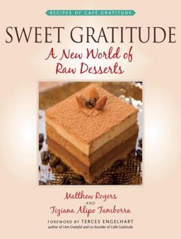 Sweet Gratitude A New World of Raw Desserts  9781556437441 Front Cover