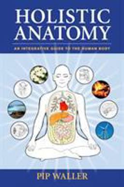 Holistic Anatomy An Integrative Guide to the Human Body  9781556438653 Front Cover