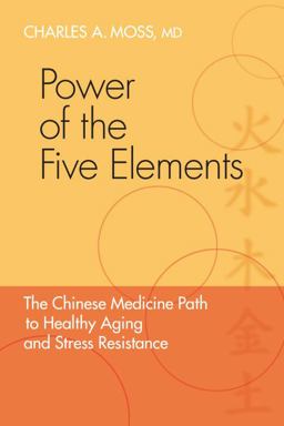 Power of the Five Elements The Chinese Medicine Path to Healthy Aging and Stress Resistance  9781556438745 Front Cover