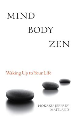 Mind Body Zen Waking up to Your Life  9781556439049 Front Cover