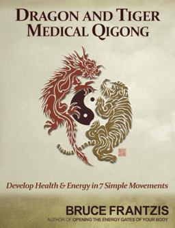 Dragon and Tiger Medical Qigong, Volume 1 Develop Health and Energy in 7 Simple Movements  9781556439216 Front Cover