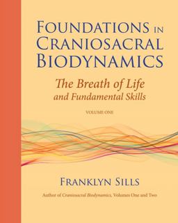 Foundations in Craniosacral Biodynamics The Breath of Life and Fundamental Skills  9781556439254 Front Cover