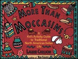 More Than Moccasins A Kid's Activity Guide to Traditional North American Indian Life  9781556522130 Front Cover
