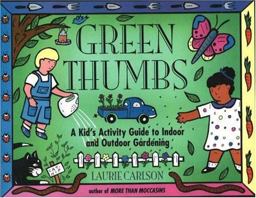 Green Thumbs A Kid's Activity Guide to Indoor and Outdoor Gardening  9781556522383 Front Cover