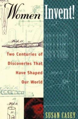 Women Invent! Two Centuries of Discoveries That Have Shaped Our World  9781556523175 Front Cover