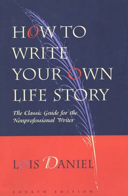 How to Write Your Own Life Story The Classic Guide for the Nonprofessional Writer 4th 9781556523182 Front Cover