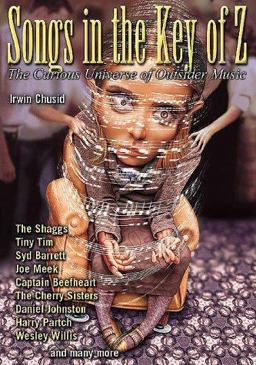 Songs in the Key of Z The Curious Universe of Outsider Music  9781556523724 Front Cover