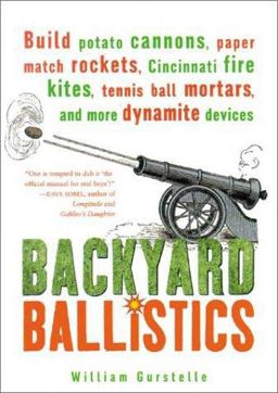 Backyard Ballistics Build Potato Cannons, Paper Match Rockets, Cincinnati Fire Kites, Tennis Ball Mortars, and More Dynamite Devices  9781556523755 Front Cover