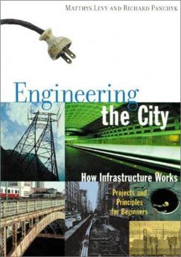 Engineering the City How Infrastructure Works  9781556524196 Front Cover