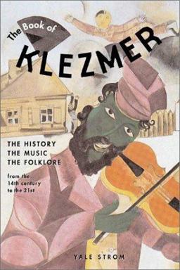 Book of Klezmer The History, the Music, the Folklore  9781556524455 Front Cover