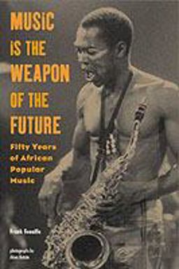 Music Is the Weapon of the Future Fifty Years of African Popular Music  9781556524509 Front Cover