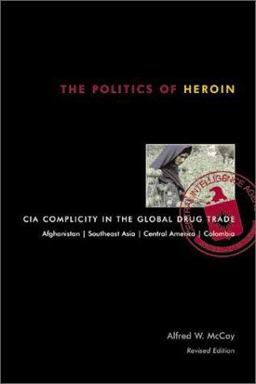 Politics of Heroin CIA Complicity in the Global Drug Trade 2nd 9781556524837 Front Cover