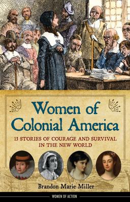 Women of Colonial America 13 Stories of Courage and Survival in the New World  9781556524875 Front Cover