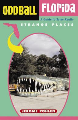 Oddball Florida A Guide to Some Really Strange Places  9781556525032 Front Cover
