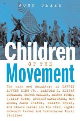 Children of the Movement The Sons and Daughters of Martin Luther King Jr, Malcolm X, Elijah Muhammad, George Wallace, Andrew Young, Julian Bond, Stokely Carmichael, Bob Moses, James Chaney, Elaine Brown, and Others Reveal How the Civil Rights Movement Tested and Transformed Thei  9781556525377 Front Cover