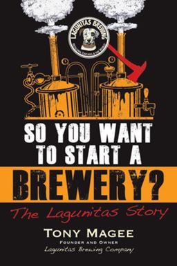 So You Want to Start a Brewery? The Lagunitas Story  9781556525629 Front Cover
