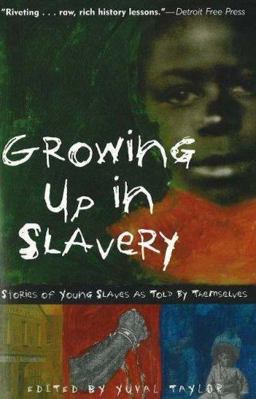Growing up in Slavery Stories of Young Slaves As Told by Themselves  9781556526350 Front Cover