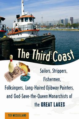 Third Coast Sailors, Strippers, Fishermen, Folksingers, Long-Haired Ojibway Painters, and God-Save-The-Queen Monarchists of the Great Lakes  9781556527210 Front Cover