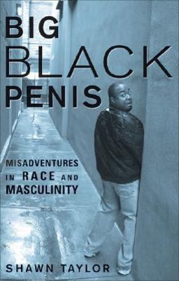 Big Black Penis Misadventures in Race and Masculinity  9781556527340 Front Cover