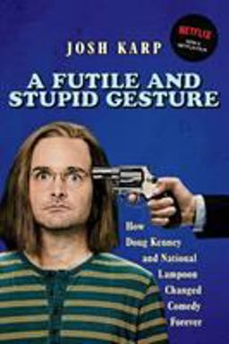Futile and Stupid Gesture How Doug Kenney and National Lampoon Changed Comedy Forever  9781556527623 Front Cover