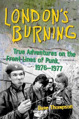 London's Burning True Adventures on the Front Lines of Punk, 1976-1977  9781556527692 Front Cover