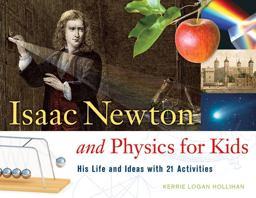 Isaac Newton and Physics for Kids His Life and Ideas with 21 Activities  9781556527784 Front Cover