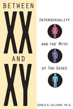 Between XX and XY Intersexuality and the Myth of Two Sexes  9781556527852 Front Cover