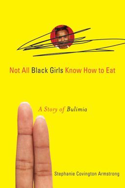 Not All Black Girls Know How to Eat A Story of Bulimia  9781556527869 Front Cover