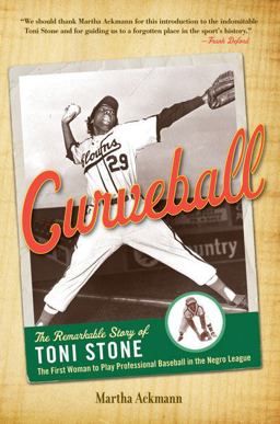 Curveball The Remarkable Story of Toni Stone the First Woman to Play Professional Baseball in the Negro League  9781556527968 Front Cover