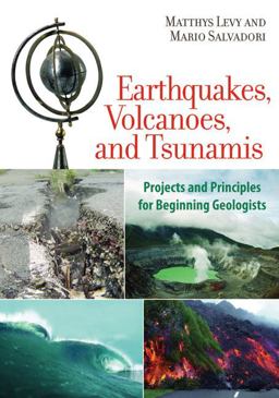 Earthquakes, Volcanoes, and Tsunamis Projects and Principles for Beginning Geologists  9781556528019 Front Cover