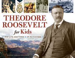 Theodore Roosevelt for Kids His Life and Times, 21 Activities  9781556529559 Front Cover