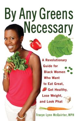 By Any Greens Necessary A Revolutionary Guide for Black Women Who Want to Eat Great, Get Healthy, Lose Weight, and Look Phat  9781556529986 Front Cover