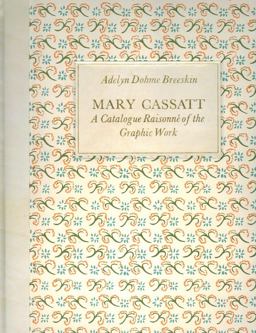 Mary Cassatt. a Catalogue Raisonné of the Graphic Work