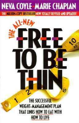 All New Free to Be Thin The Successful Weight-Management Plan that Links How to Eat with How  9781556613128 Front Cover