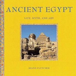 Ancient Egypt Life, Myth and Art